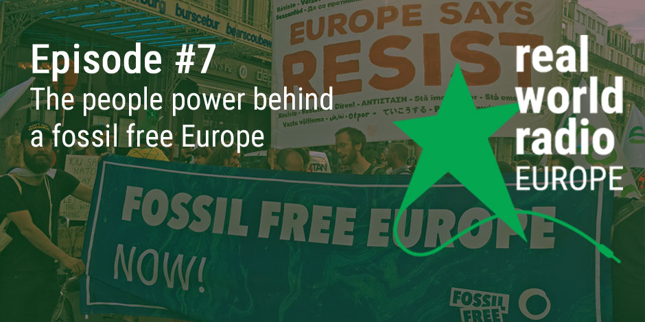 Real World Radio Europe #7: The people power behind a fossil free Europe